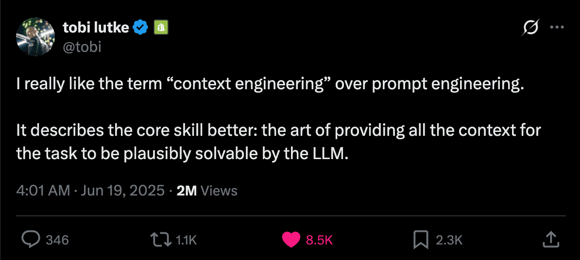 Tobi Lütke: “I really like the term ‘context engineering’ over prompt engineering… the art of providing all the context for the task to be plausibly solvable by the LLM.”
